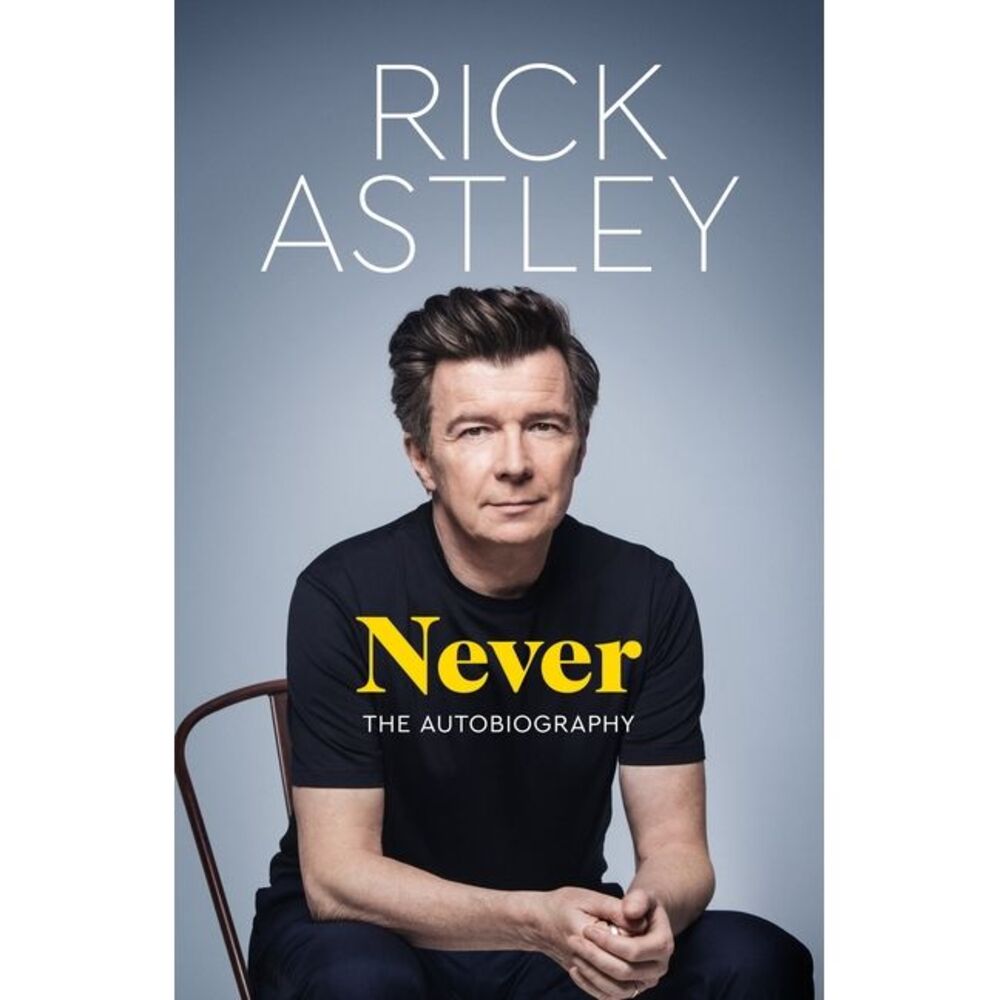 Never: The Autobiography -- Rick Astley